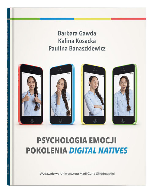 okładka Psychologia emocji pokolenia digital natives książka | Barbara Gawda, Kalina Kosacka, Banaszkiewicz Paulina