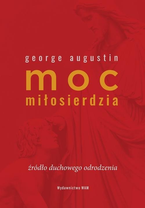 okładka Moc miłosierdzia Źródło duchowego odrodzenia książka | Augustin George