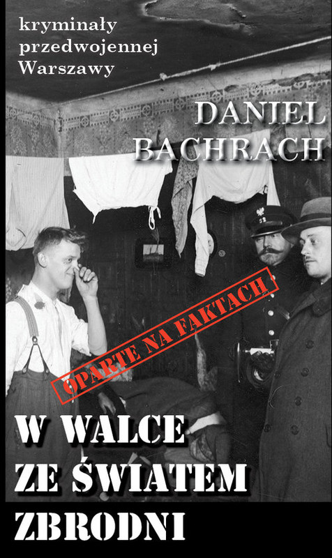 okładka W walce ze światem zbrodni Sensacyjne pamiętniki byłego aspiranta... książka | Daniel Bachrach
