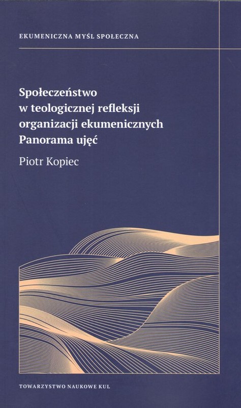 okładka Społeczeństwo w teologicznej refleksji organizacji ekumenicznych Panorama ujęć książka | Kopiec Piotr