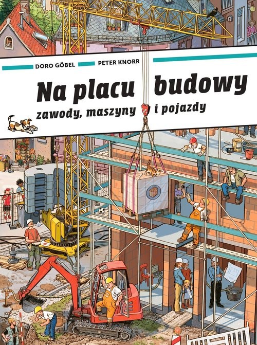 okładka Na placu budowy Zawody, maszyny i pojazdy książka | Doro Gobel, Peter Knorr