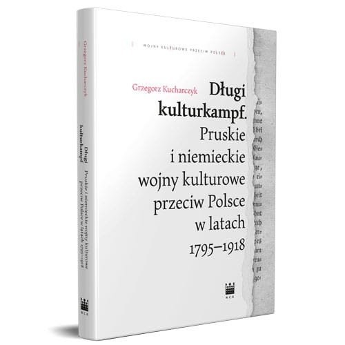 okładka Długi kulturkampf Pruskie i niemieckie wojny kulturowe przeciw Polsce w latach 1795-1918 książka | Grzegorz Kucharczyk
