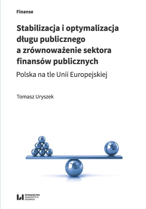 okładka Stabilizacja i optymalizacja długu publicznego a zrównoważenie sektora finansów publicznych Polska na tle Unii Europejskiej książka | Uryszek Tomasz