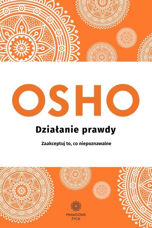 okładka Działanie prawdy Zaakceptuj to, co niepoznawalne książka | OSHO