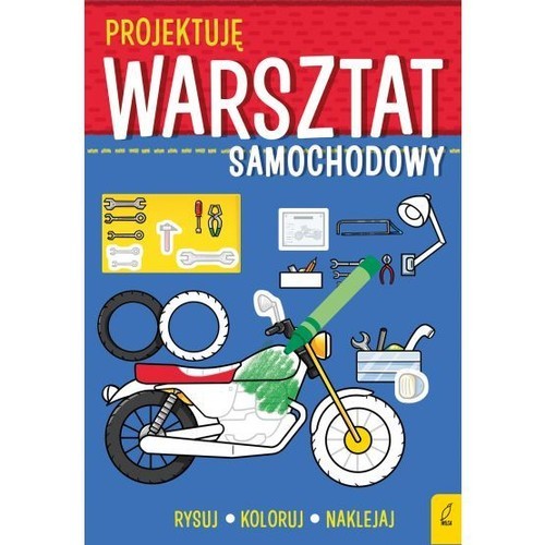 okładka Projektuję Warsztat samochodowy Rysuj Koloruj Naklejaj książka