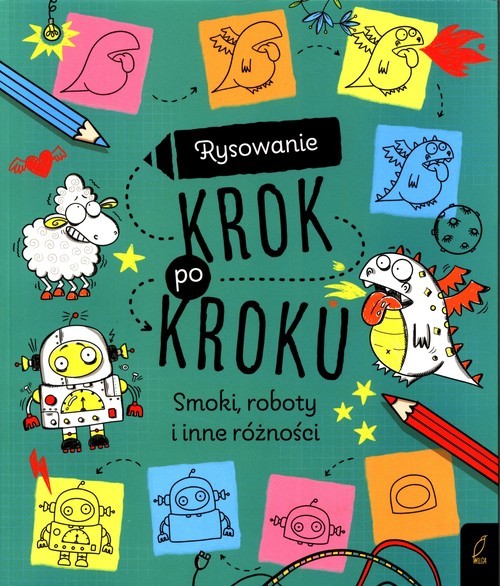 okładka Rysowanie krok po kroku Smoki, roboty i inne różności książka