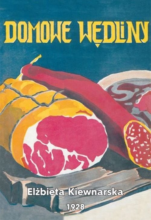 okładka Domowe wędliny Solenie, wędzenie i marynowanie mięsiwa książka | Elżbieta Kiewnarska