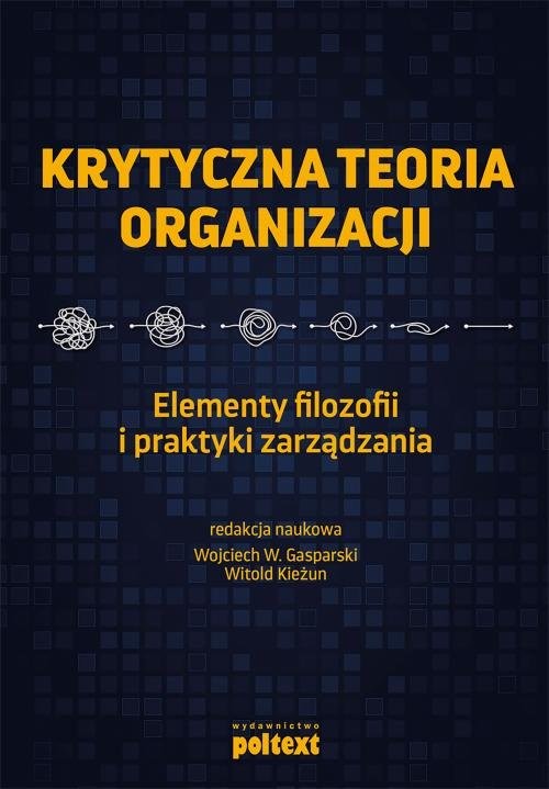 okładka Krytyczna teoria organizacji Elementy filozofii i praktyki zarządzania książka