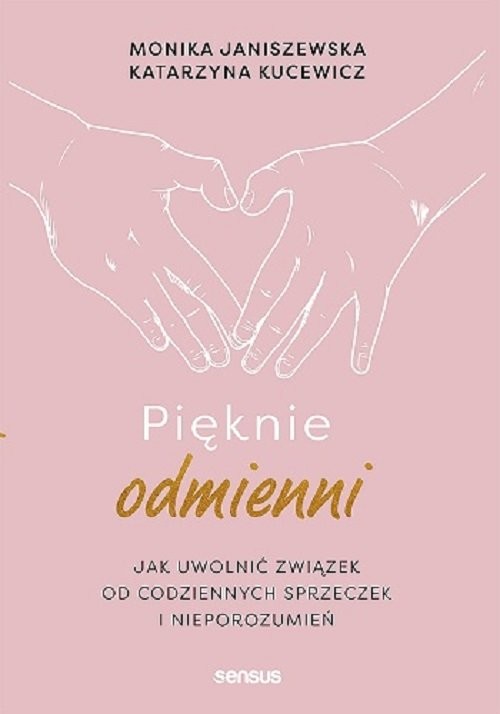 okładka Pięknie odmienni Jak uwolnić związek od codziennych sprzeczek i nieporozumień książka | Monika Janiszewska, Kucewicz Katarzyna