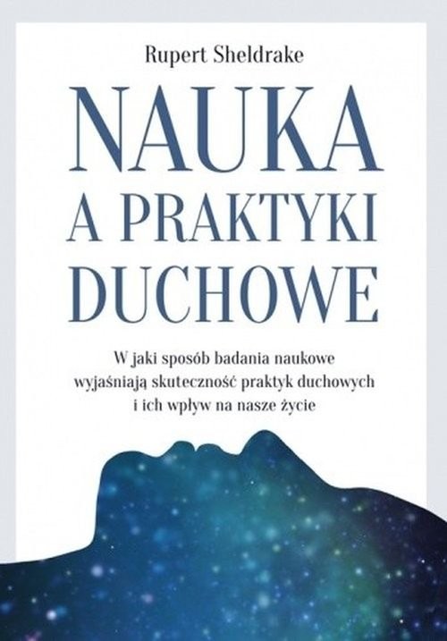 okładka Nauka a praktyki duchowe W jaki sposób badania naukowe wyjaśniają skuteczność praktyk duchowych i ich wpływ na nasze życie książka | Sheldrake Rupert