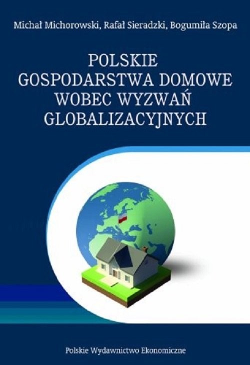 okładka Polskie gospodarstwa domowe wobec wyzwań globalizacyjnych książka | Michał Michorowski, Rafał Sieradzki, Bogumiła Szopa