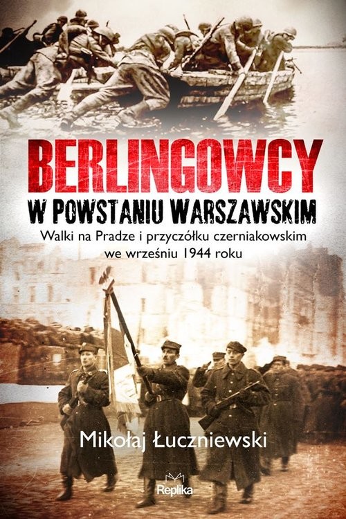 okładka Berlingowcy w Powstaniu Warszawskim Walki na Pradze i przyczółku czerniakowskim we wrześniu 1944 ro książka | Mikołaj Łuczniewski