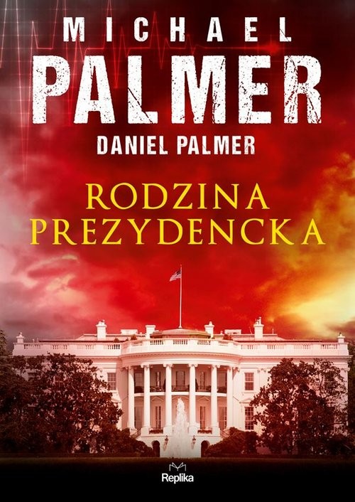 okładka Rodzina prezydencka książka | Michael Palmer, Daniel Palmer