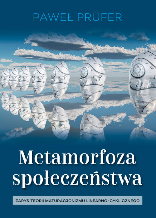 okładka Metamorfoza społeczeństwa Zarys teorii maturacjonizmu linearno-cyklicznego książka | Prufer Paweł