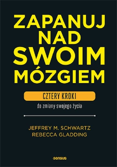 okładka Zapanuj nad swoim mózgiem. Cztery kroki do zmiany swojego życia książka | Jeffrey M. Schwartz, Rebecca Gladding