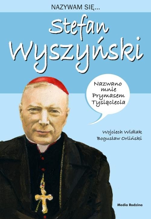 okładka Nazywam się Stefan Wyszyński książka | Wojciech Widłak