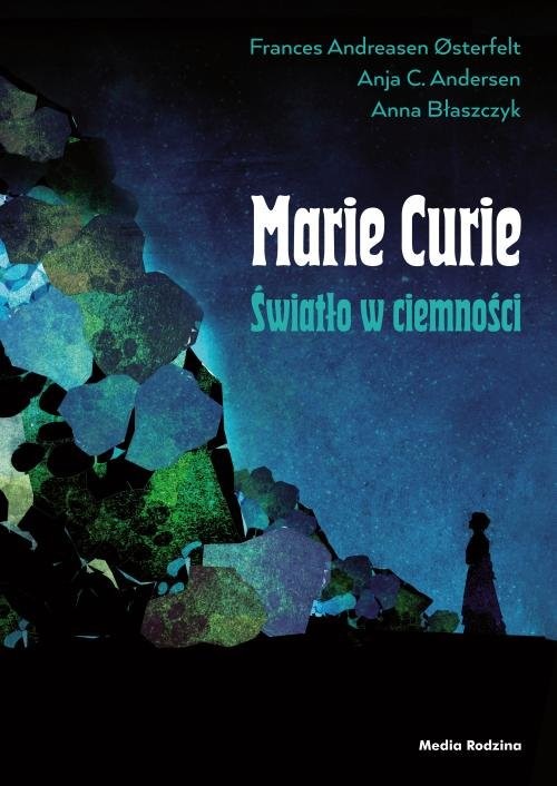 okładka Maria Skłodowska-Curie. Światło w ciemności książka | Frances Osterfelt, Anja C. Andersen