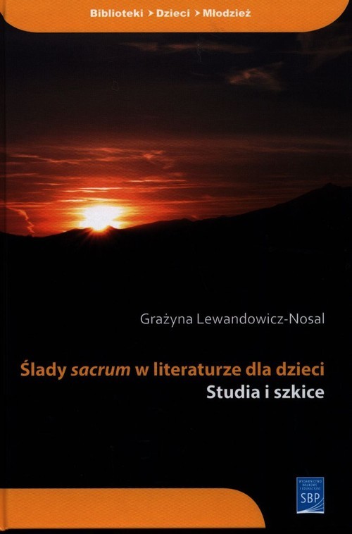 okładka Ślady sacrum w literaturze dla dzieci Studia i szkice książka | Lewandowicz-Nosal Grażyna