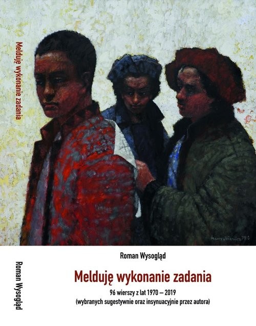 okładka Melduję wykonanie zadania 96 wierszy z lat 1970-2019 (wybranych sugestywnie oraz insynuacyjnie przez autora) książka | R. Wysogląd