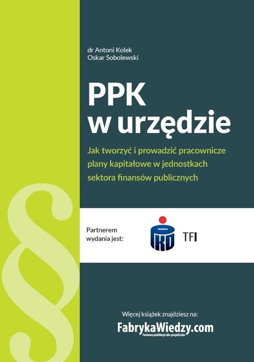 okładka PPK w urzędzie Jak tworzyć i prowadzić pracownicze plany kapitałowe w jednostkach sektora finansów książka | Antoni Kolek, Oskar Sobolewski
