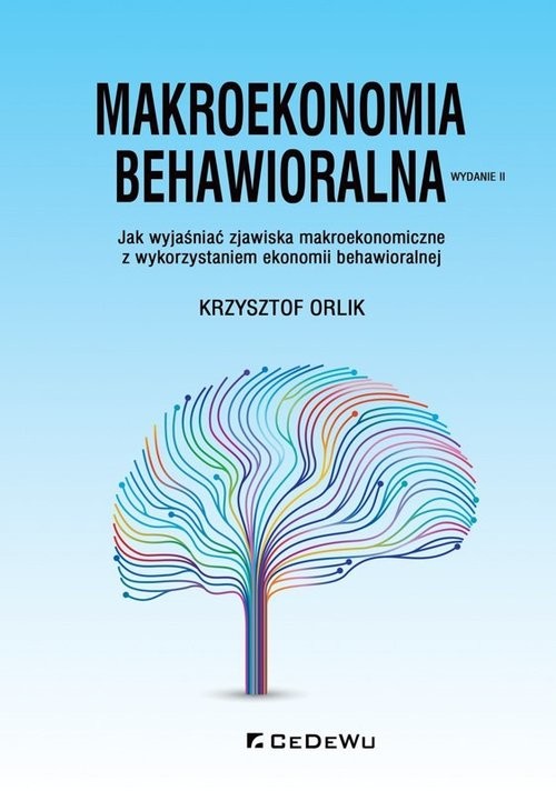 okładka Makroekonomia behawioralna. Jak wyjaśniać zjawiska makroekonomiczne z wykorzystaniem ekonomii behawioralnej książka | Orlik Krzysztof