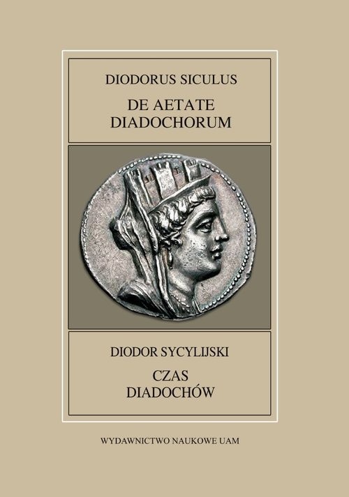 okładka Fontes Historiae Antiquae XLVIII: Diodorus Siculus, De Aetate Diadochrum książka | Anna Pawlaczyk, Leszek Mrozewicz