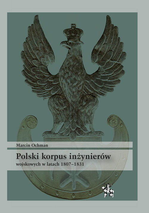 okładka Polski korpus inżynierów wojskowych w latach 1807-1831 książka | Ochman Marcin