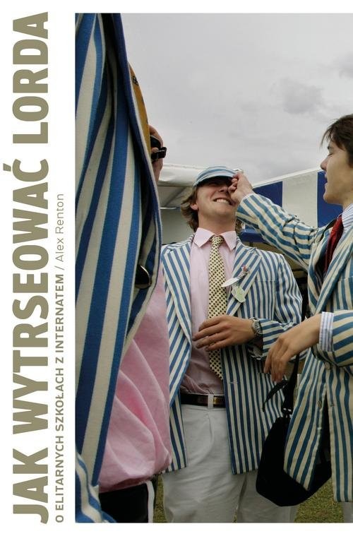okładka Jak wytresować lorda O elitarnych szkołach z internatem książka | Alex Renton