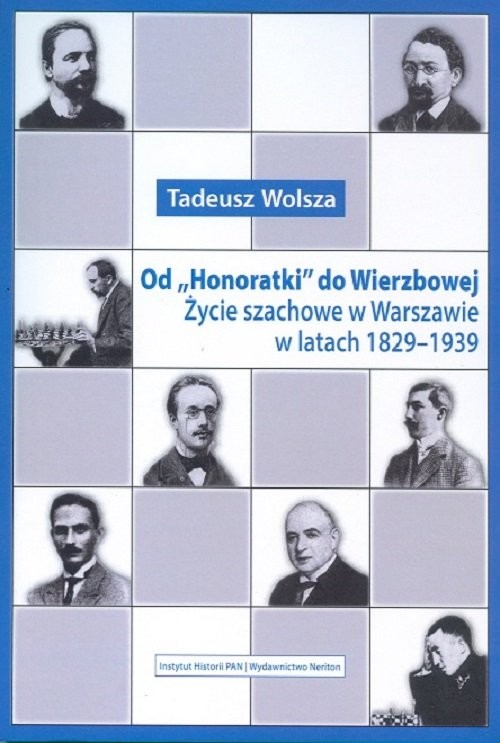 okładka Od Honoratki do Wierzbowej Życie szachowe w Warszawie w latach 1829–1939 książka | Tadeusz Wolsza