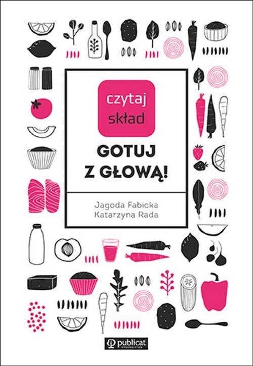 okładka Czytaj skład Gotuj z głową! książka | Katarzyna Rada, Jagoda Fabicka
