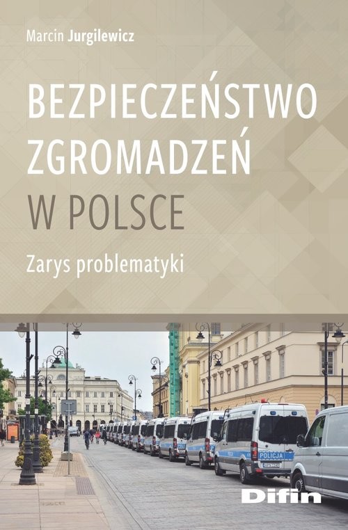 okładka Bezpieczeństwo zgromadzeń w Polsce Zarys problematyki książka | Jurgilewicz Marcin