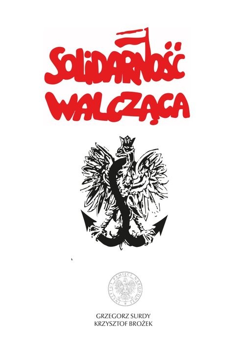 okładka Solidarność Walcząca książka | Krzysztof Brożek, Grzegorz Surdy