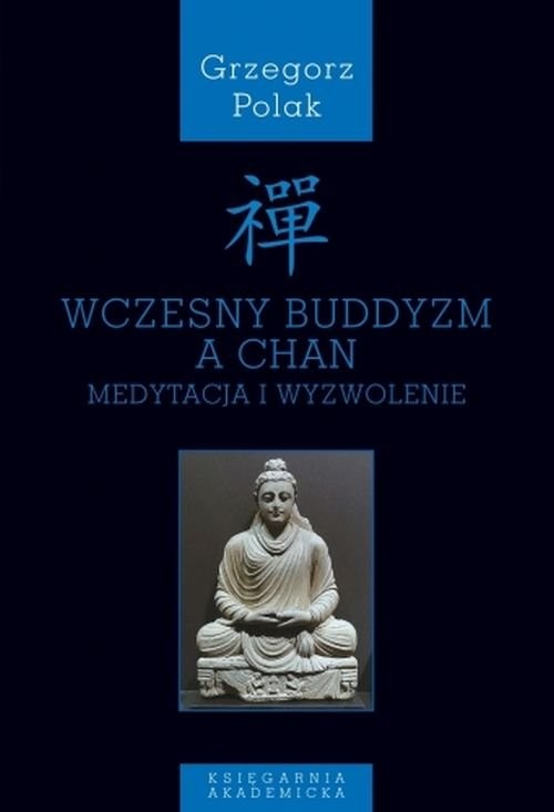 okładka Wczesny buddyzm a Chan Medytacja i wyzwolenie książka | Grzegorz Polak
