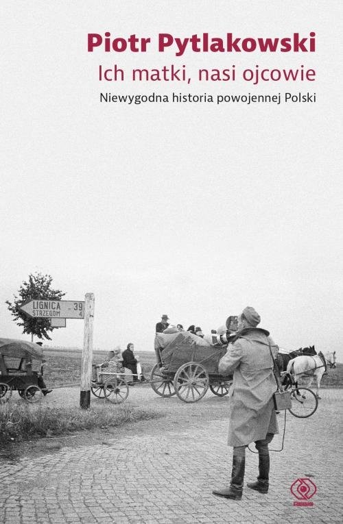 okładka Ich matki nasi ojcowie Niewygodna historia powojennej Polski książka | Piotr Pytlakowski