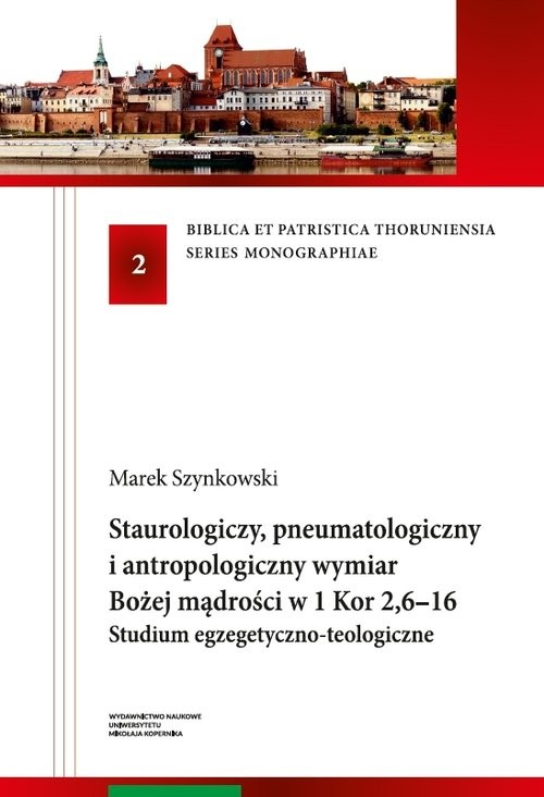 okładka Staurologiczny pneumatologiczny i antropologiczny wymiar Bożej mądrości w 1 Kor 2,6-16. Studium egzegetyczno-teologiczne książka | Szynkowski Marek
