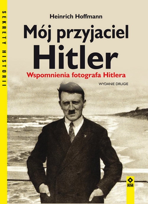 okładka Mój przyjaciel Hitler Wspomnienia fotografa Hitlera książka | Heinrich Hoffmann