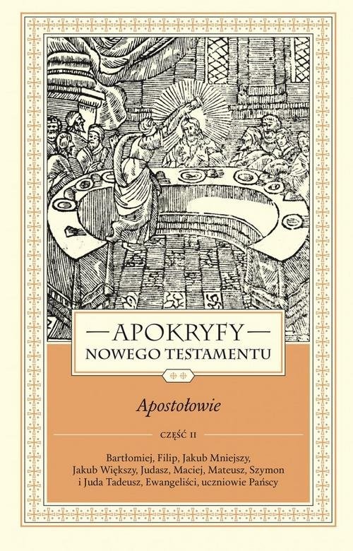 okładka Apokryfy Nowego Testamentu Apostołowie Tom 2 Część 2 Bartłomiej, Filip, Jakub Mniejszy, Jakub Większy, Judasz, Maciej, Mateusz, Szymon i Juda Tadeusz, Ew książka | Marek Starowieyski