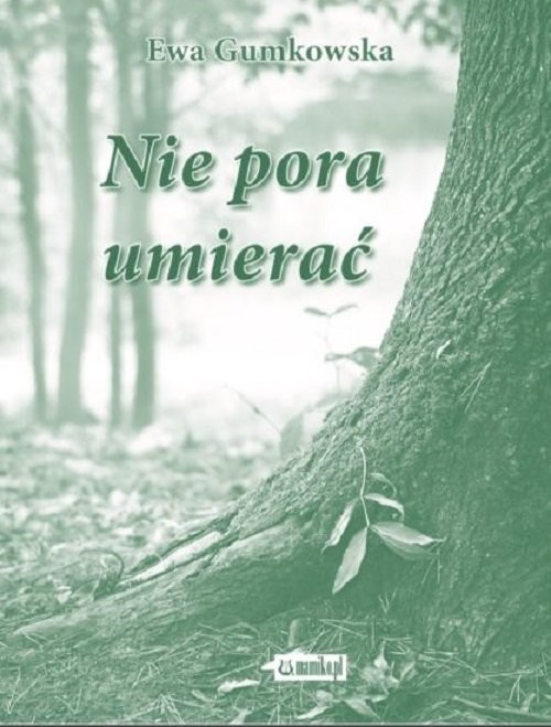 okładka Nie pora umierać książka | Ewa Gumkowska
