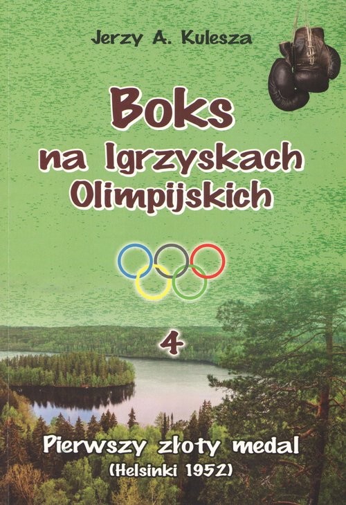 okładka Boks na Igrzyskach Olimpijskich 4 Pierwszy złoty medal (Helsinki 1952) książka | Jerzy A. Kulesza