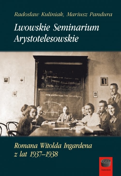 okładka Lwowskie Seminarium Arystotelesowskie Romana Witolda Ingardena z lat 1937-1938 książka | Radosław Kuliniak, Mariusz Pandura