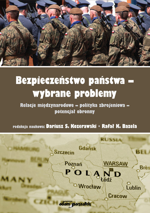 okładka Bezpieczeństwo państwa - wybrane problemy. Relacje międzynarodowe - polityka zbrojeniowa - potencjał obronny książka | red. Dariusz S. Kozerawski, Rafał K.Bazela