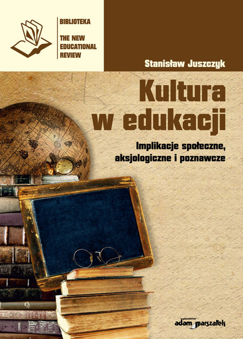 okładka Kultura w edukacji Implikacje społeczne, aksjologiczne i poznawcze książka | Juszczyk Stanisław
