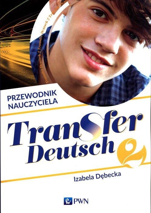 okładka Transfer Deutsch 2 Język niemiecki Przewodnik nauczyciela + 2CD Liceum technikum książka | Izabela Dębecka
