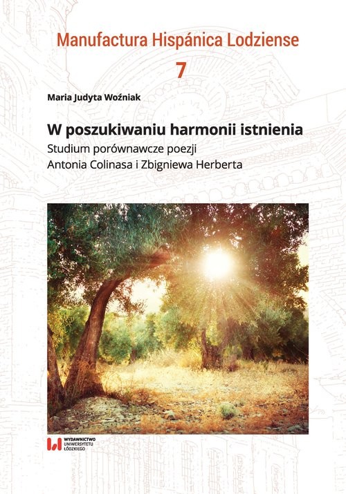okładka W poszukiwaniu harmonii istnienia Studium porównawcze poezji Antonia Colinasa i Zbigniewa Herberta książka | Maria Judyta Woźniak