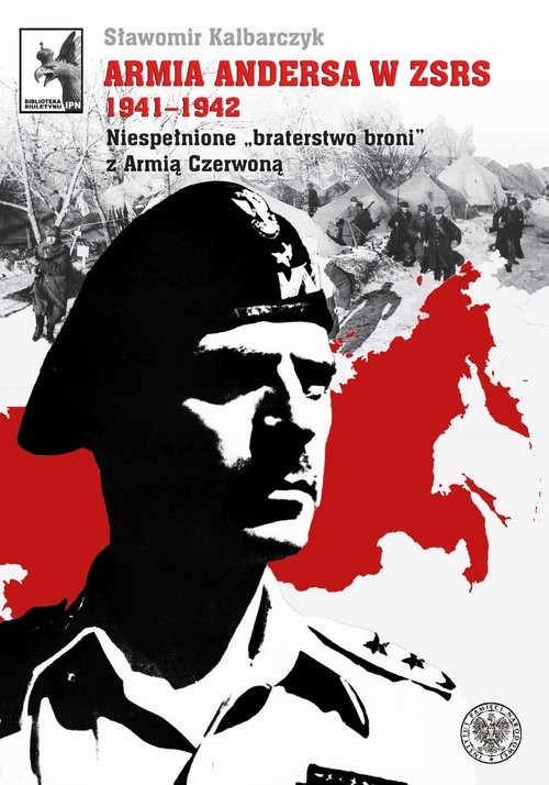 okładka Armia Andersa w ZSRS 1941-1942 Niespełnione braterstwo broni z Armią Czerwoną książka | Sławomir Kalbarczyk