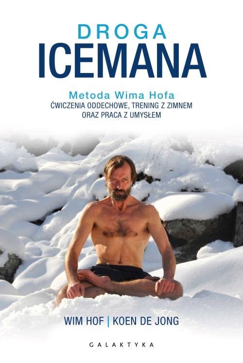 okładka Droga Icemana Metoda Wima Hofa.Ćwiczenia oddechowe, trening z zimnem oraz praca z umysłem. książka | Wim Hof, Koen Jong