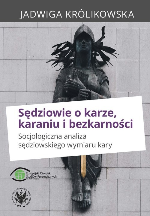 okładka Sędziowie o karze, karaniu i bezkarności. Socjologiczna analiza sędziowskiego wymiaru kary książka | Królikowska Jadwiga