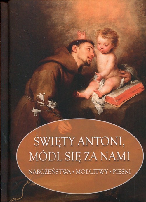 okładka Święty Antoni, módl się za nami Nabożeństwa Modlitwy Pieśni książka