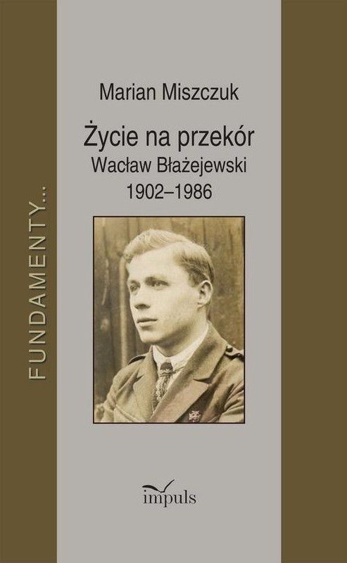 okładka Życie na przekór Wacław Błażejewski 1902-1986 książka | Miszczuk Marian