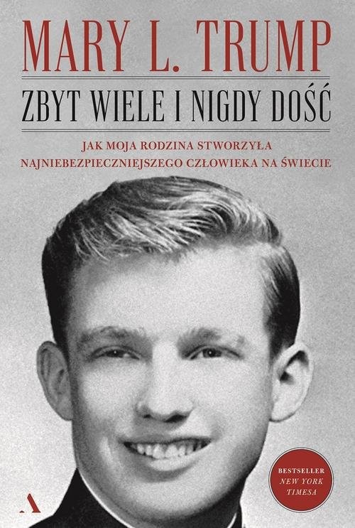 okładka Zbyt wiele i nigdy dość Jak moja rodzina stworzyła najniebezpieczniejszego człowieka na świecie książka | Mary L. Trump